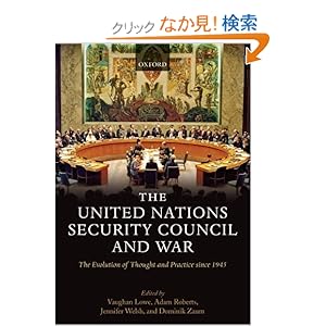 【クリックでお店のこの商品のページへ】The United Nations Security Council and War: The Evolution of Thought and Practice Since 1945: Vaughan Lowe, Adam Roberts, Jennifer Welsh, Dominik Zaum: 洋書