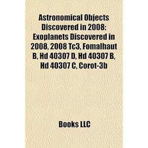 【クリックで詳細表示】Astronomical Objects Discovered in 2008： 2008 Tc3， Baby Boom Galaxy， Sn 2008d， Supernova Remnant G1.9＋0.3， C-2008 T2， Sn 2008ax， [オンデマンド (ペーパーバック)]