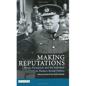 【クリックで詳細表示】Making Reputations： Power， Persuasion And the Individual in Modern British Politics (International Library of Political Studies)： Richard Toye， Julie Gottlieb： 洋書