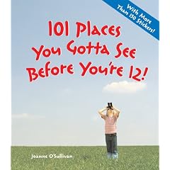 101 Places You Gotta See Before You're 12!