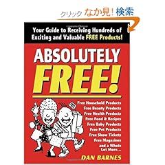 【クリックでお店のこの商品のページへ】Absolutely Free: Your Guide to Receiving Hundreds of Exciting and Valuable Free Products