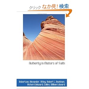 【クリックでお店のこの商品のページへ】Authority in Matters of Faith: Robertson, Alexander: 洋書