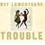 Trouble