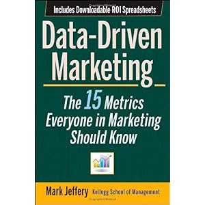 【クリックで詳細表示】Data-Driven Marketing： The 15 Metrics Everyone in Marketing Should Know： Mark Jeffery： 洋書