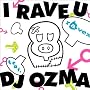 I RAVE U feat.DJ OZMA(DVD�t)