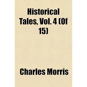 【クリックで詳細表示】Historical Tales： Charles Morris： 洋書