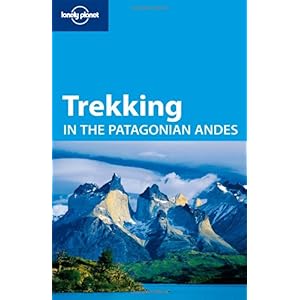 【クリックで詳細表示】Lonely Planet Trekking in the Patagonian Andes： Carolyn McCarthy： 洋書