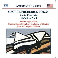 George Frederick McKay: Violin Concerto; Sinfonietta No. 4
