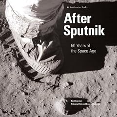 After Sputnik: 50 Years of the Space Age