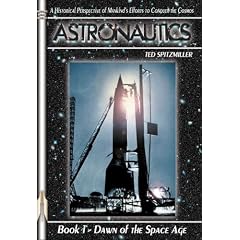 Dawn of the Space Age: A Historical Perspective of Mankind's Efforts to Conquer the Cosmos (Apogee Books Space Series)