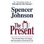 The Present: The Gift That Makes You Happy and Successful at Work and in Life