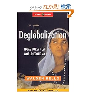 【クリックでお店のこの商品のページへ】Deglobalization: Ideas For A New World Economy (Global Issues Series): Walden F. Bello: 洋書