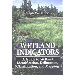 【クリックで詳細表示】Wetland Indicators： A Guide to Wetland Identification， Delineation， Classification， and Mapping [ハードカバー]