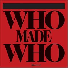 WHO MADE WHO