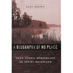 【クリックでお店のこの商品のページへ】A Biography of No Place： From Ethnic Borderland to Soviet Heartland： Kate Brown： 洋書