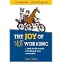The Joy of Not Working: A Book for the Retired, Unemployed and Overworked