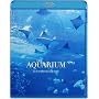 THE AQUARIUM ���吅���̂��鐅���� [Blu-ray]