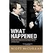 What Happened: Inside the Bush White House and Washington's Culture of Deception