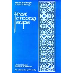 First Among Sufis: The Life and Thought of Rabia Al-Adawiyya