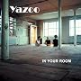 In Your Room ~ Yaz