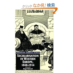 【クリックでお店のこの商品のページへ】Secularisation in Western Europe, 1848-1914 (European Studies): Hugh McLeod: 洋書
