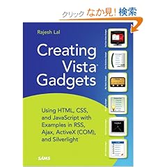 Creating Vista Gadgets: Using HTML, CSS and JavaScript  with Examples in RSS, Ajax, ActiveX (COM) and Silverlight