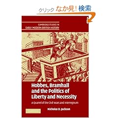 【クリックでお店のこの商品のページへ】Hobbes, Bramhall and the Politics of Liberty and Necessity: A Quarrel of the Civil Wars and Interregnum (Cambridge Studies in Early Modern British History): Nicholas D. Jackson: 洋書
