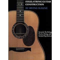 Steel-String Guitar Construction: Acoustic Six-String, Twelve-String, and Arched-Top Guitars