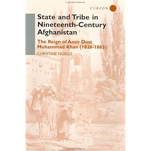【クリックで詳細表示】State and Tribe in Nineteenth-Century Afghanistan： The Reign of Amir Dost Muhammad Khan (1826-1863)： Christine Noelle： 洋書