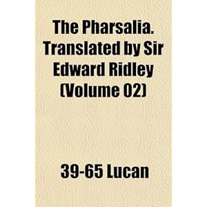 【クリックで詳細表示】The Pharsalia. Translated by Sir Edward Ridley (Volume 02) [ペーパーバック]