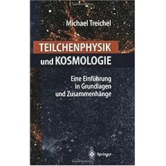 【クリックで詳細表示】Teilchenphysik und Kosmologie： Eine Einfuehrung in Grundlagen und Zusammenhaenge： J. Steinberger， Michael Treichel： 洋書