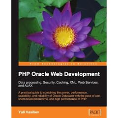 PHP Oracle Web Development: Data Processing, Security, Caching, XML, Web Services, and Ajax