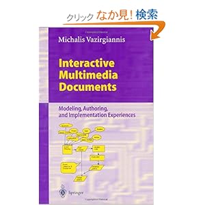 【クリックでお店のこの商品のページへ】Interactive Multimedia Documents: Modeling, Authoring, and Implementation Experiences (Lecture Notes in Computer Science): Michalis Vazirgiannis: 洋書