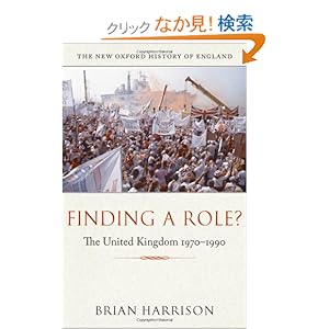 【クリックでお店のこの商品のページへ】Finding a Role?: The United Kingdom, 1970-1990 (New Oxford History of England): Brian Harrison: 洋書