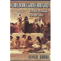 【クリックでお店のこの商品のページへ】Coins， Bodies， Games， and Gold： The Politics of Meaning in Archaic Greece ： Leslie Kurke ： 洋書 ： Amazon.co.jp