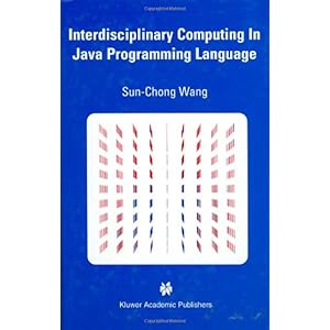 【クリックで詳細表示】Interdisciplinary Computing in Java Programming (The Springer International Series in Engineering and Computer Science)： Sun-Chong Wang： 洋書