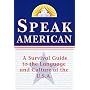 Speak American: A Survival Guide to the Language and Culture of the U.S.A.