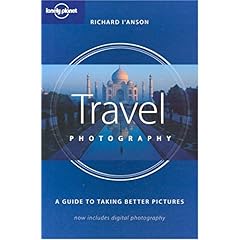 【クリックで詳細表示】Lonely Planet Travel Photography： A Guide to Taking Better Pictures (How to Series)： Richard L’Anson： 洋書