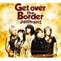 Get over the Border!~JAM Project BEST COLLECTION VI~