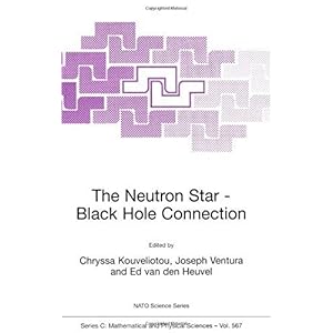 【クリックで詳細表示】The Neutron Star―Black Hole Connection (Nato Science Series C：)： Chryssa Kouveliotou， J.E Ventura， E.P. van den Heuvel： 洋書
