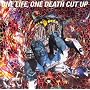 ONE LIFE,ONE DEATH CUT UP [DVD]