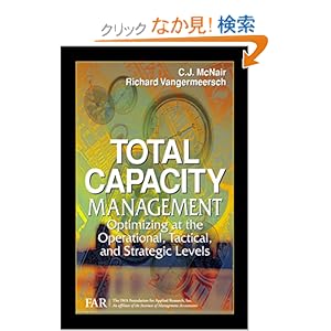 【クリックでお店のこの商品のページへ】Total Capacity Management: Optimizing at the Operational, Tactical, and Strategic Levels: The Ima Foundat Far, C. J. McNair, Richard Vangermeersch: 洋書