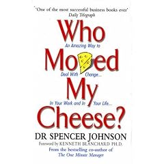 Who Moved My Cheese?: An Amazing Way to Deal with Change in Your Work and in Your Life