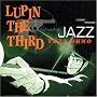 LUPIN THE THIRD�gJAZZ�h