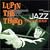 LUPIN THE THIRD�gJAZZ�h