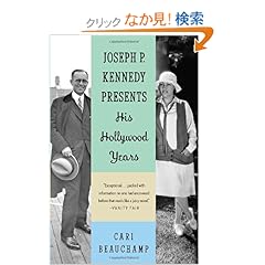 【クリックでお店のこの商品のページへ】Joseph P. Kennedy Presents: His Hollywood Years: Cari Beauchamp: 洋書