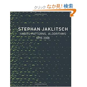 【クリックでお店のこの商品のページへ】Stephan Jaklitsch: Habits, Patterns, and Algorithms 1998-2008: Calvin Tsao, Mark Gardner, Jaklitsch Stephan, Oscar Riera Ojeda, Rodolphe El-Khoury: 洋書