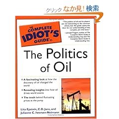 【クリックでお店のこの商品のページへ】The Complete Idiot’s Guide to the Politics of Oil: C.D. Jaco, Lita Epstein MBA, Julianne Neimann: 洋書