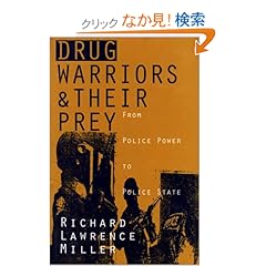 【クリックでお店のこの商品のページへ】Drug Warriors and Their Prey: From Police Power to Police State: Richard Lawrence Miller: 洋書