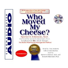 Who Moved My Cheese: An Amazing Way To Deal With Change In Your Work And In Your Life